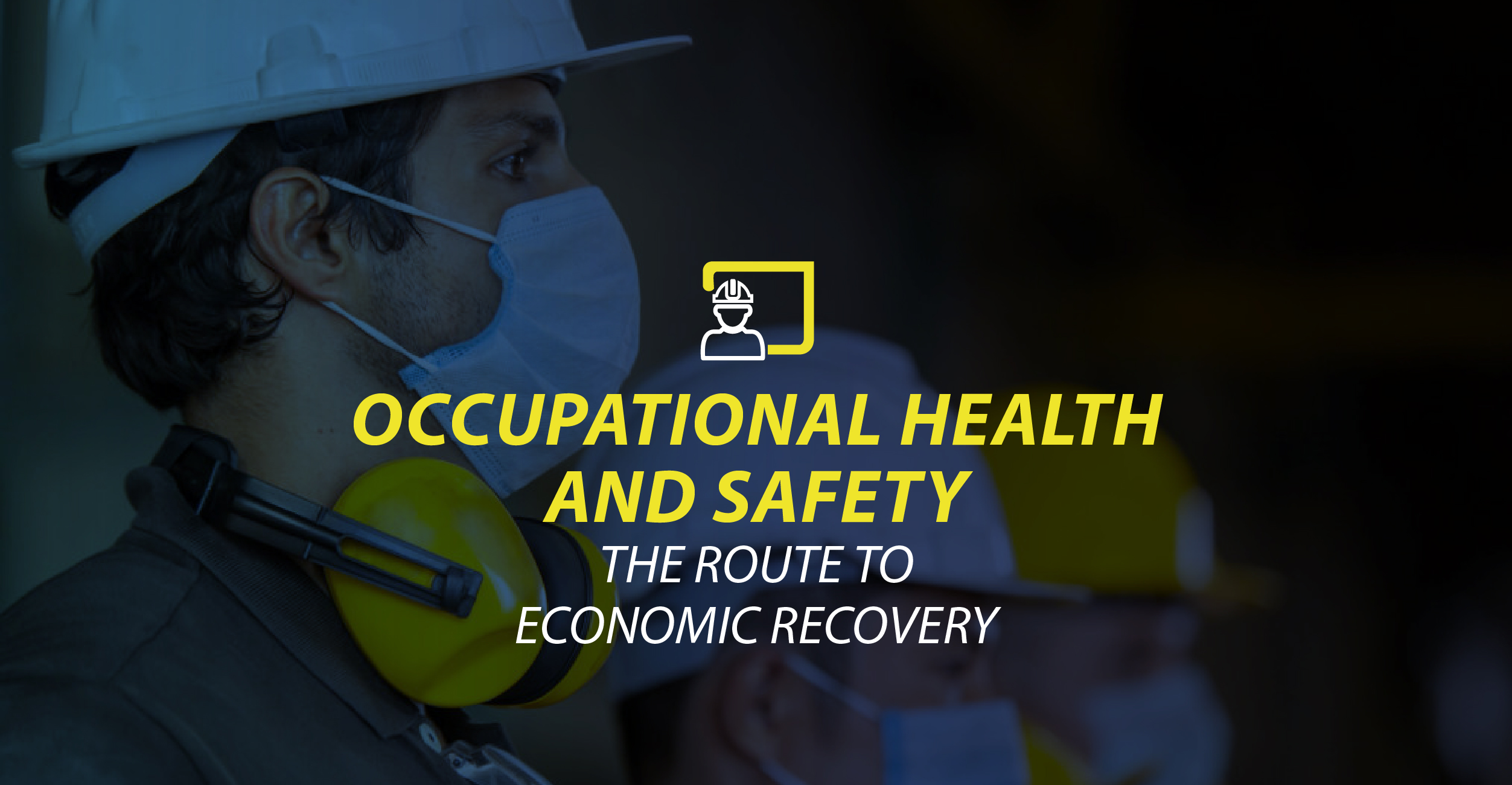Occupational Health and Safety, the route to economic recovery.
