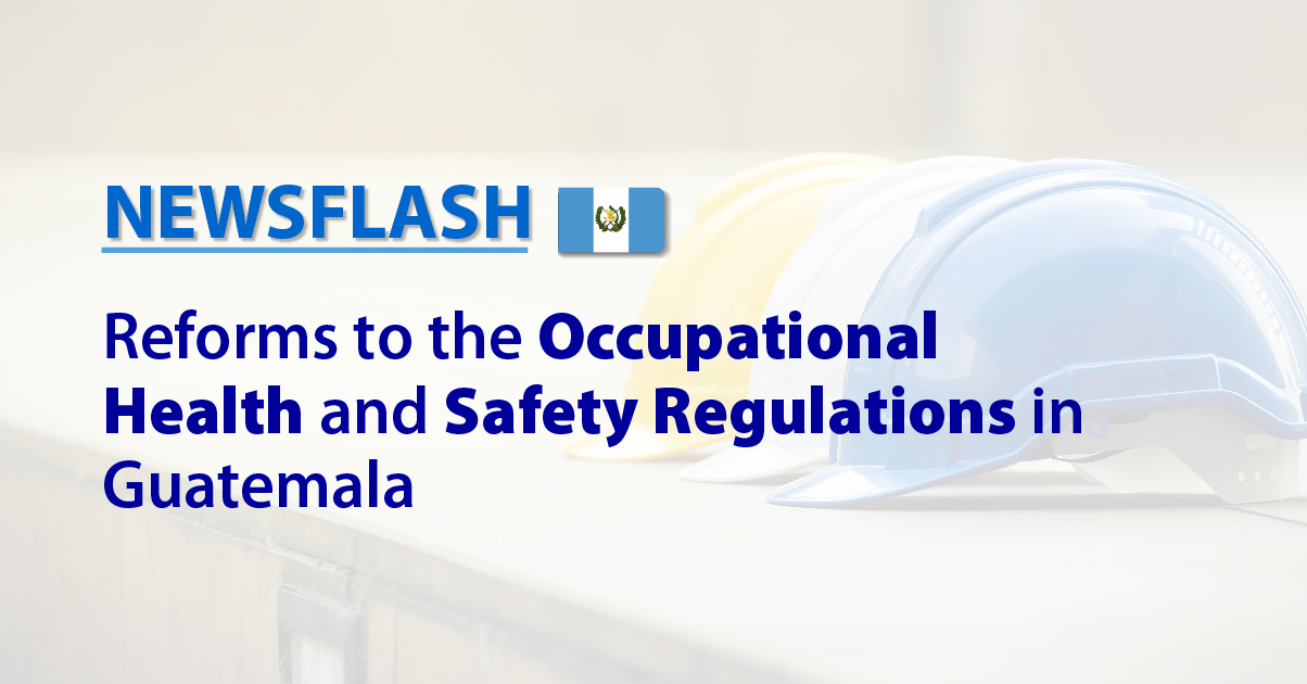 Reforms to the Occupational Health and Safety Regulations in Guatemala