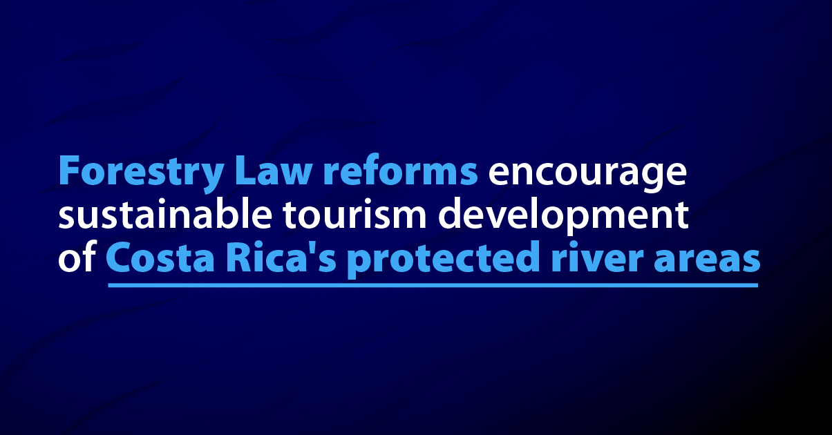 Forestry Law reforms encourage sustainable tourism development of Costa Rica's protected river areas