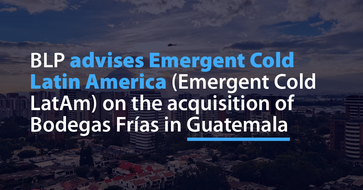 BLP advises Emergent Cold Latin America (Emergent Cold LatAm) on the acquisition of Bodegas Frías in Guatemala