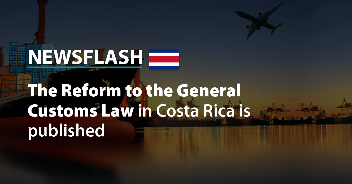 The Reform to the General Customs Law in Costa Rica is published